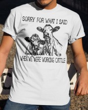 SORRY FOR WHAT I SAID WHEN WE WERE WORKING CATTLE Classic T-Shirt apparel-classic-tshirt-lifestyle-28