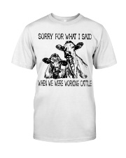 SORRY FOR WHAT I SAID WHEN WE WERE WORKING CATTLE Classic T-Shirt front