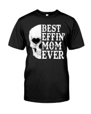BEST EFFIN' MOM EVER Classic T-Shirt front