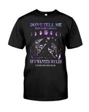 DONT TELL ME HOW TO BE A WITCH Classic T-Shirt front