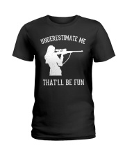 UNDERESTIMATE ME THAT'LL BE FUN Ladies T-Shirt tile