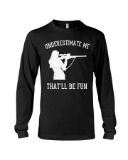 UNDERESTIMATE ME THAT'LL BE FUN Long Sleeve Tee tile