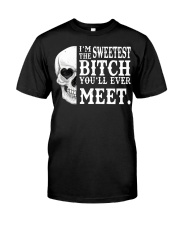 THE SWEETEST BITCH YOU'LL EVER MEET Classic T-Shirt front