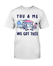 YOU AND ME WE GOT THIS Classic T-Shirt front