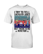 I TRY TO TELL CHEMISTRY JOKES Classic T-Shirt front