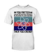 YOU MATTER UNLESS YOU MULTIPLY Classic T-Shirt front
