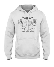 jesus died for me shirt Hooded Sweatshirt thumbnail