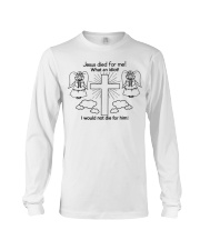 jesus died for me shirt Long Sleeve Tee thumbnail