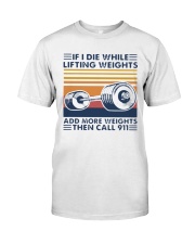 If I Die While Lifting Weights Add More T-Shirt Classic T-Shirt front