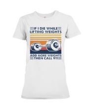 If I Die While Lifting Weights Add More T-Shirt Premium Fit Ladies Tee thumbnail