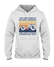 If I Die While Lifting Weights Add More T-Shirt Hooded Sweatshirt thumbnail