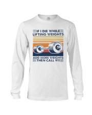 If I Die While Lifting Weights Add More T-Shirt Long Sleeve Tee thumbnail