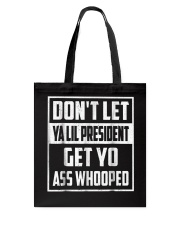 Dont Let Ya Lil President Get Yo Ass Whooped Shir Tote Bag thumbnail