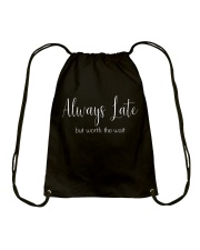 Always Late But Worth The Wait T-Shirt Drawstring Bag thumbnail