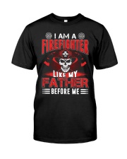 I AM A FIREFIGHTER LIKE MY FATHER BEFORE ME Classic T-Shirt front
