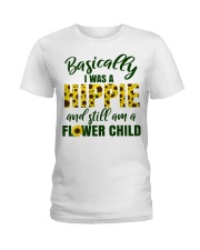 Basically I Was A Hippie And Still Am A Flower Ladies T-Shirt thumbnail