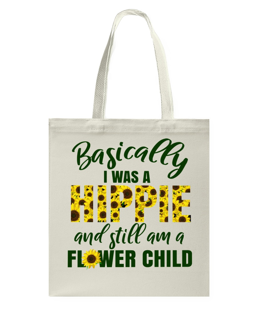 Basically I Was A Hippie And Still Am A Flower Tote Bag