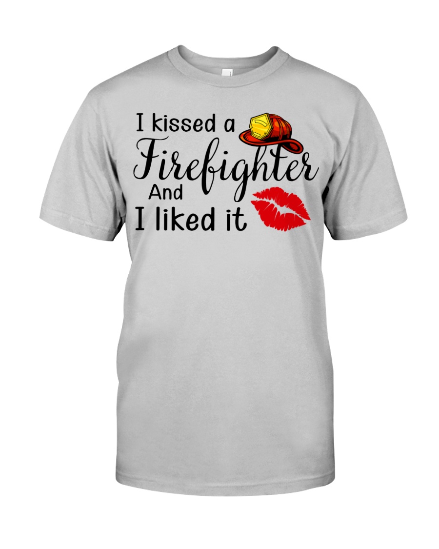 I Kissed A Firefighter And I Liked It Classic T-Shirt