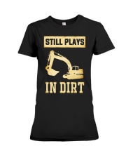 Heavy Equipment Operator Still Plays In Dirt Premium Fit Ladies Tee thumbnail