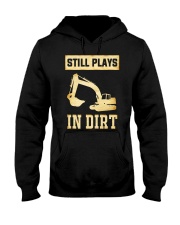 Heavy Equipment Operator Still Plays In Dirt Hooded Sweatshirt thumbnail