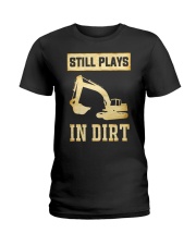 Heavy Equipment Operator Still Plays In Dirt Ladies T-Shirt thumbnail