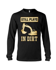 Heavy Equipment Operator Still Plays In Dirt Long Sleeve Tee thumbnail