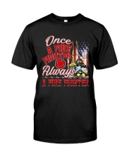 Once A Fire Fighter Always A Fire Fighter Classic T-Shirt front
