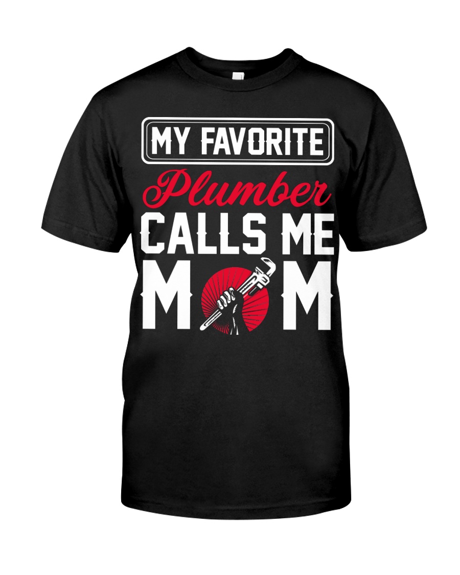 My Favorite Plumber Calls Me Mom Classic T-Shirt