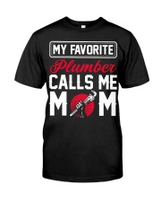 My Favorite Plumber Calls Me Mom Classic T-Shirt front