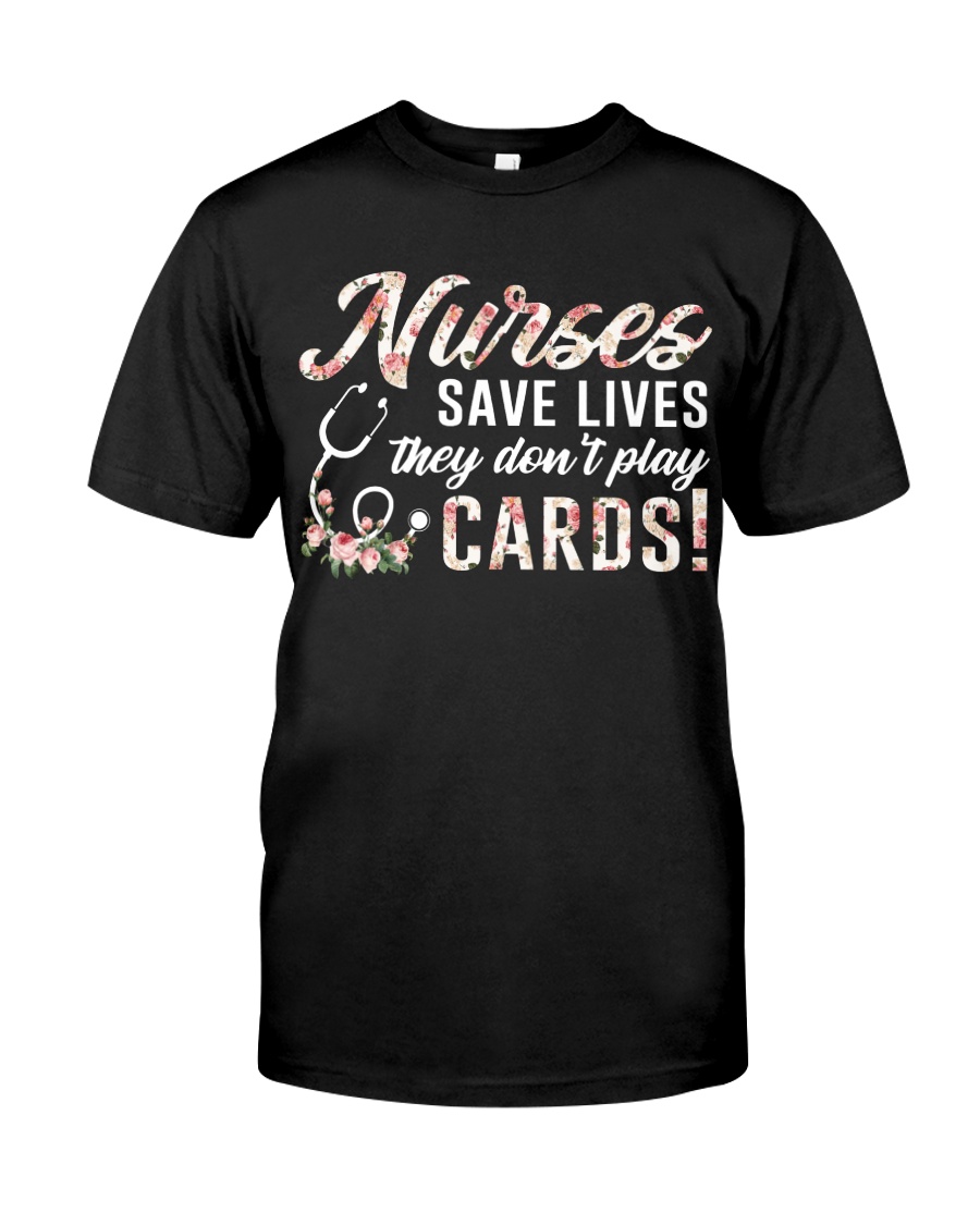 Nurses Save Lives They Don't Play Cards Classic T-Shirt