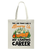 This Job Thing Sure Is Messing Up My Camping Caree Tote Bag thumbnail