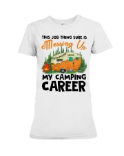 This Job Thing Sure Is Messing Up My Camping Caree Premium Fit Ladies Tee thumbnail