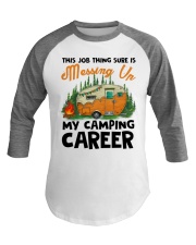 This Job Thing Sure Is Messing Up My Camping Caree Baseball Tee thumbnail