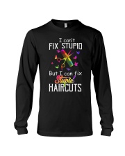 I Can't Fix Stupid But I Can Fix Stupiad Haircuts Long Sleeve Tee thumbnail