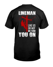 Lineman Like Us Or Not We Turn You ON Classic T-Shirt back