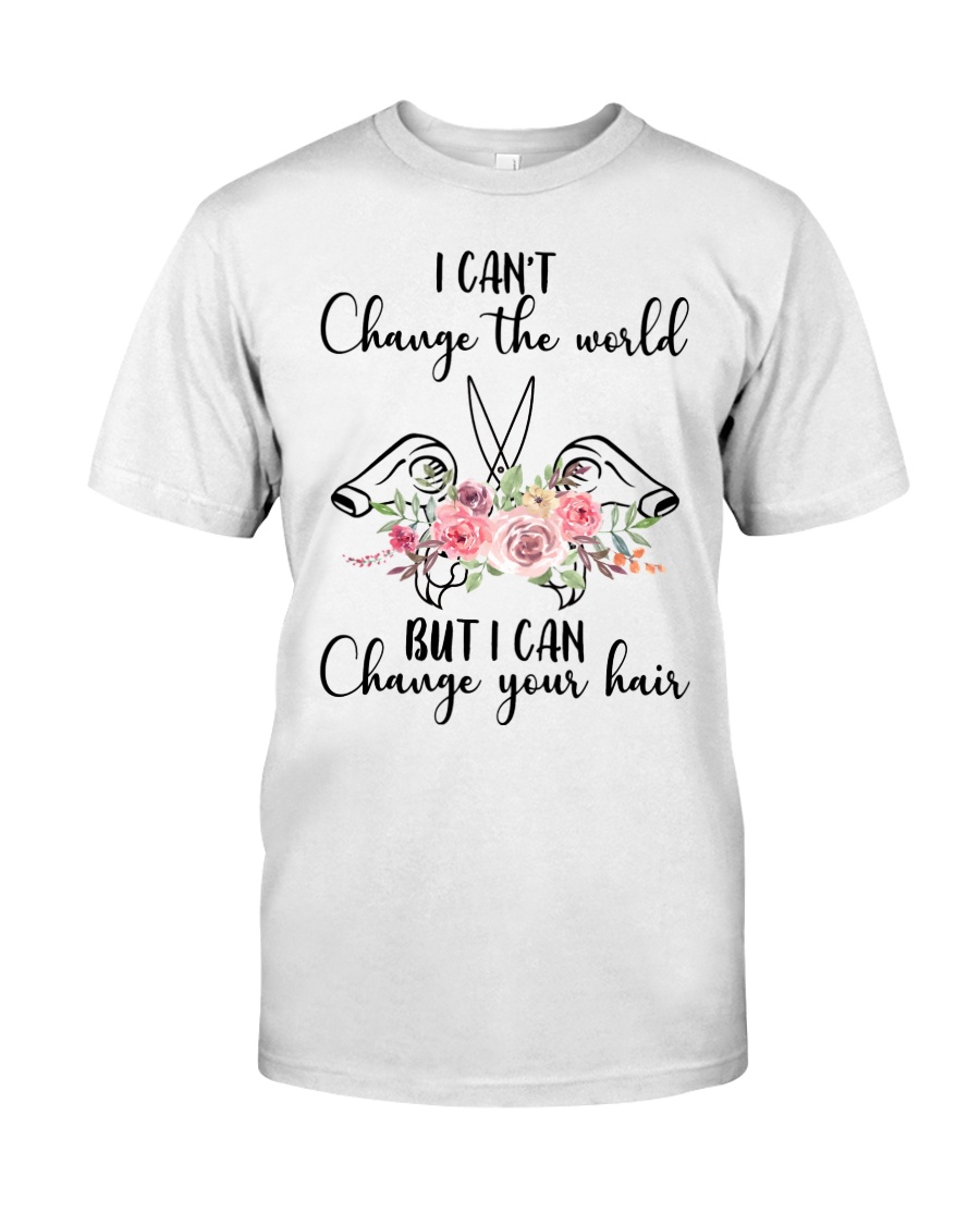 I Can't Change The World But I Can Your Hair Classic T-Shirt