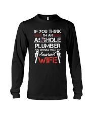 If You Think I'm An Asshole Plumber Long Sleeve Tee thumbnail