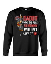 Firefighter Daddy Works The Pole So Mommy Woldn't Crewneck Sweatshirt thumbnail