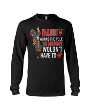 Firefighter Daddy Works The Pole So Mommy Woldn't Long Sleeve Tee thumbnail
