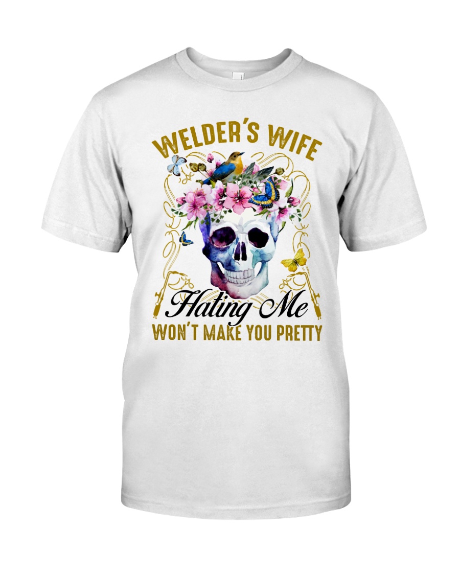 Welder's Wife Hating Me Won't Make You Pretty Classic T-Shirt