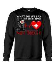 What Do We Say The God Of Death Not Today Crewneck Sweatshirt thumbnail