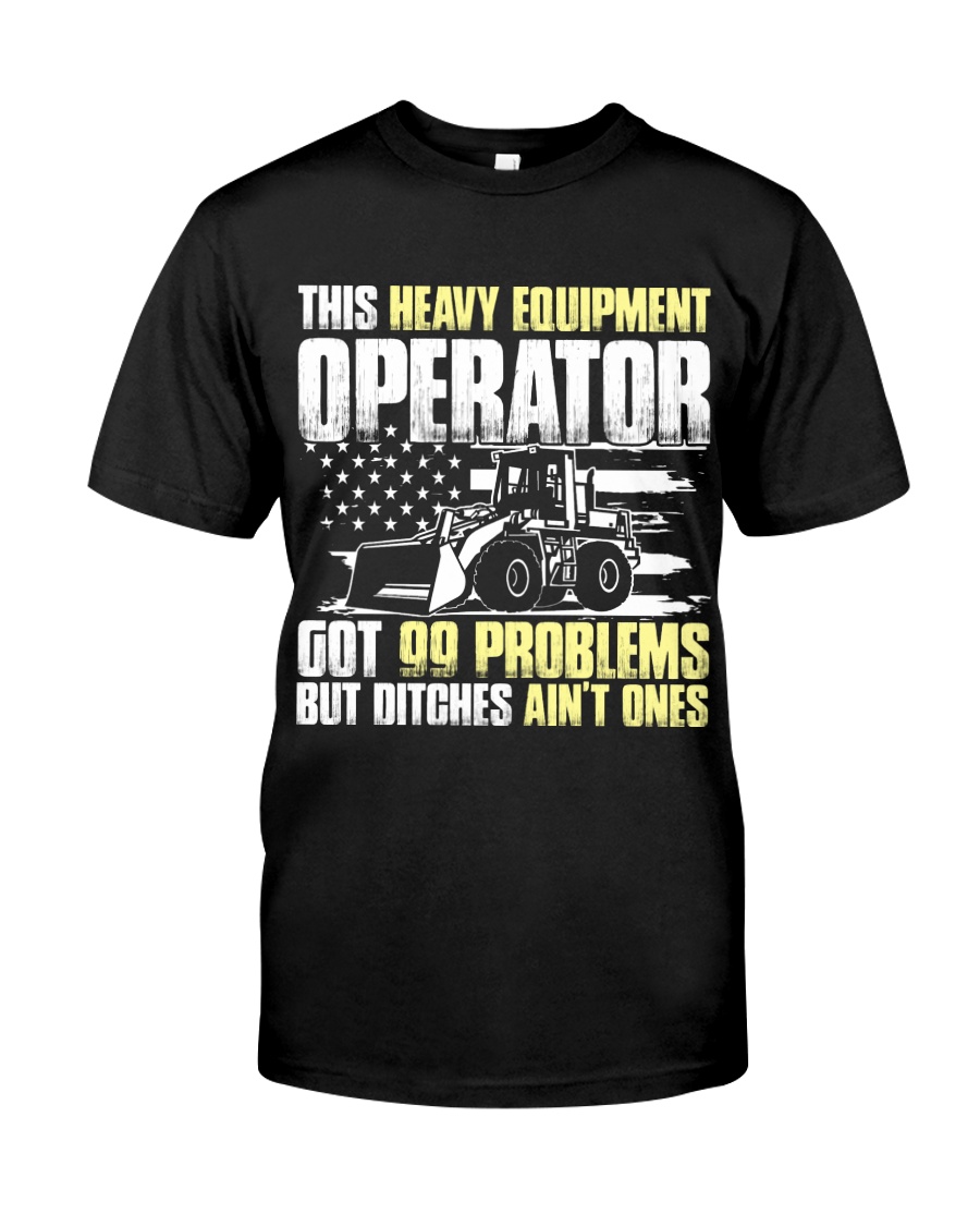 Heavy Equipment Operator Ditches Ain't Ones Classic T-Shirt