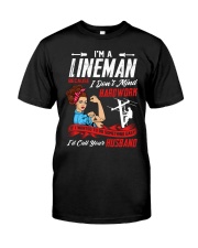 I'm A Lineman Because I Don't Mind Hardwork Classic T-Shirt front