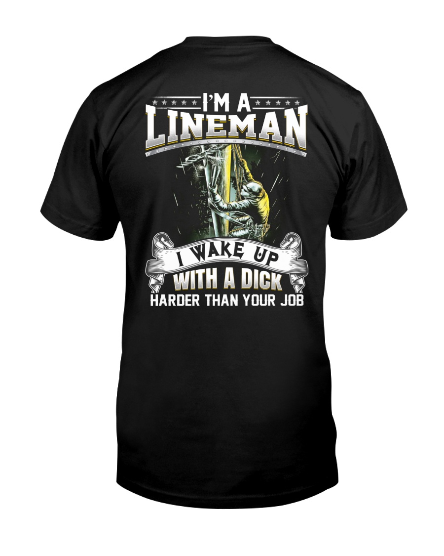 I'm A Lineman I Wake Up With A Dick Classic T-Shirt