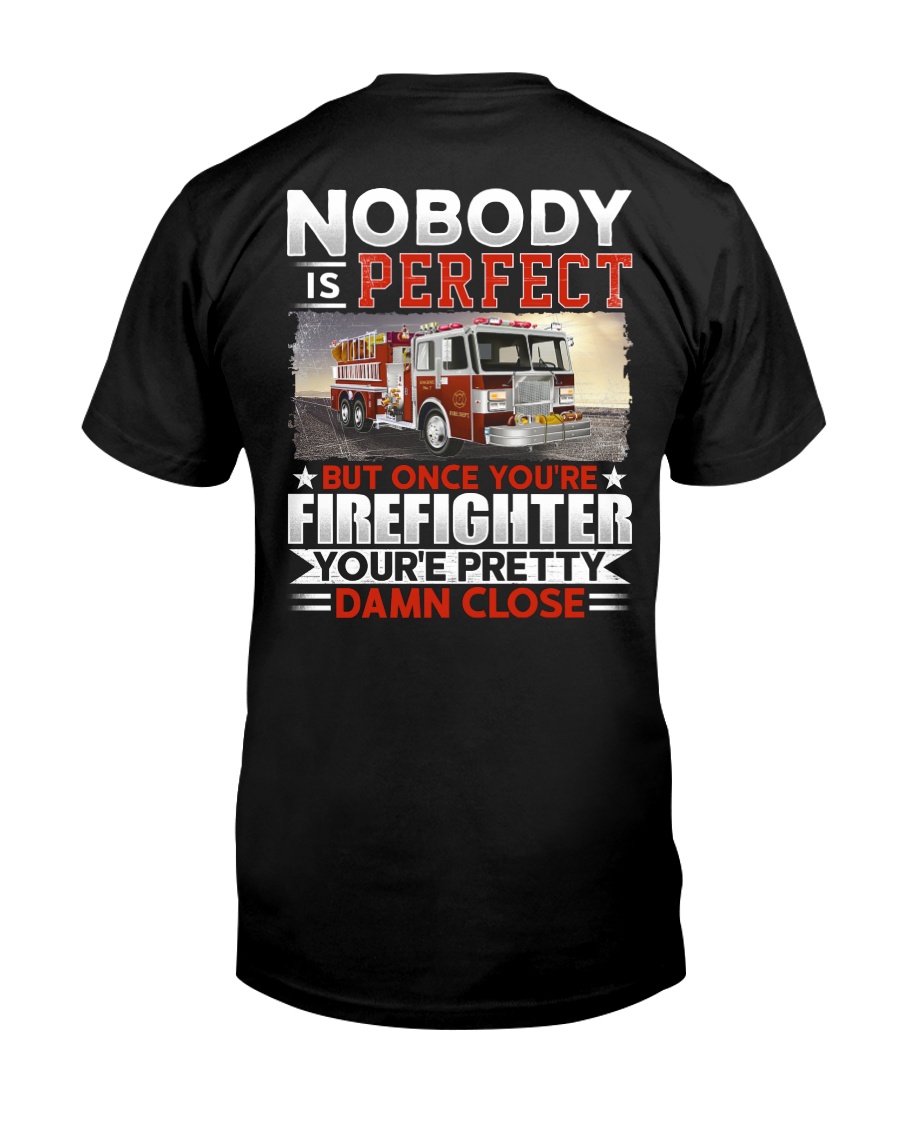 Nobody Is Perfect But Once You're Firefighter Classic T-Shirt