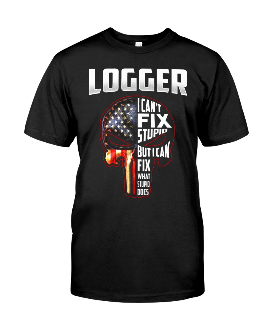 Logger I Can't Fix Stupid But I Can Fix Classic T-Shirt