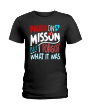 Nurse On A Misson But Forgot What It Was Ladies T-Shirt tile