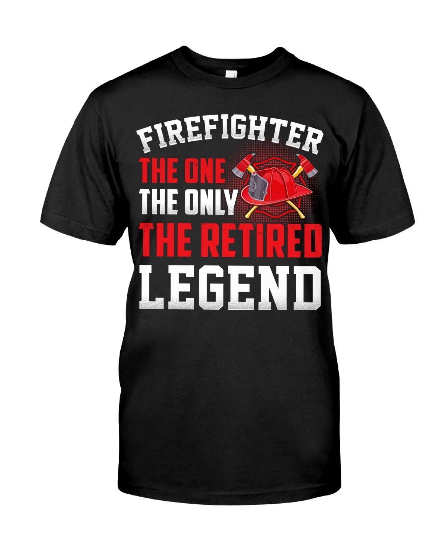 Firefighter The One The Only The Retired Legend Classic T-Shirt
