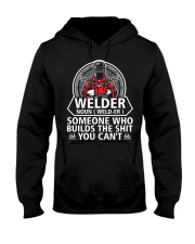 Welder Noun Weld- Er Someone Who BuIlds The Shit Hooded Sweatshirt tile