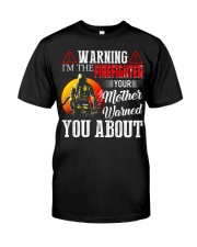 Warning I'm The Firefighter Your Mother Warned Classic T-Shirt front